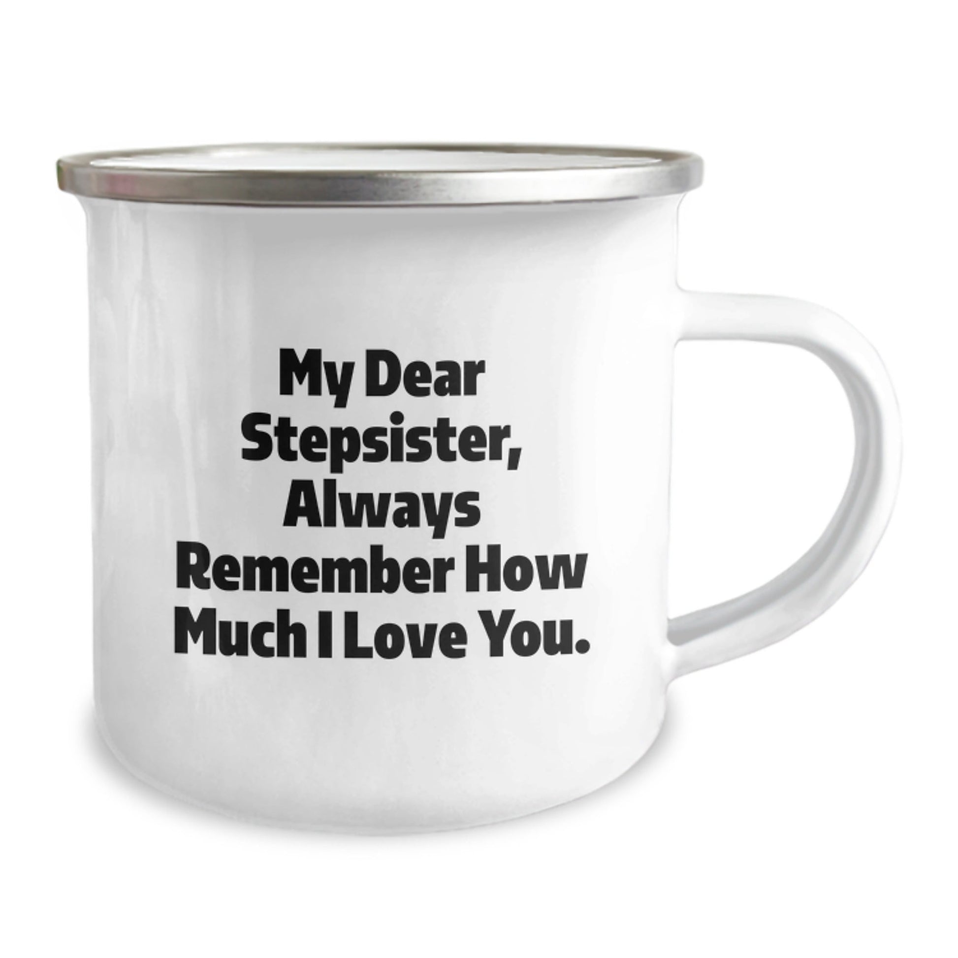 Funny Stepsister Camping Mug, Gifts from Family to Stepsister, Always Remember How Much I Love You., 12 oz Stainless Steel with Enamel Finish, Graduation Unique Gifts - Victory Thru Vision
