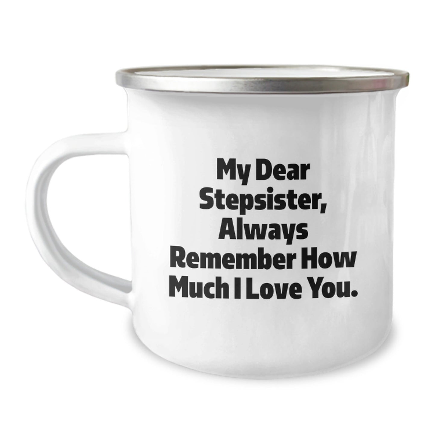 Funny Stepsister Camping Mug, Gifts from Family to Stepsister, Always Remember How Much I Love You., 12 oz Stainless Steel with Enamel Finish, Graduation Unique Gifts - Victory Thru Vision