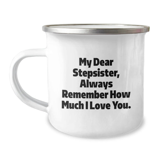 Funny Stepsister Camping Mug, Gifts from Family to Stepsister, Always Remember How Much I Love You., 12 oz Stainless Steel with Enamel Finish, Graduation Unique Gifts - Victory Thru Vision