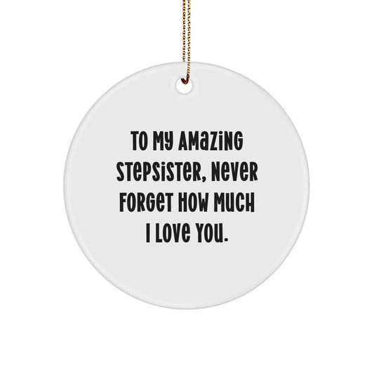 Funny Stepsister Gift from Men - To My Amazing Stepsister, Never Forget How Much I Love You. - Christmas Circle Ornament for Stepsister's Home - Victory Thru Vision