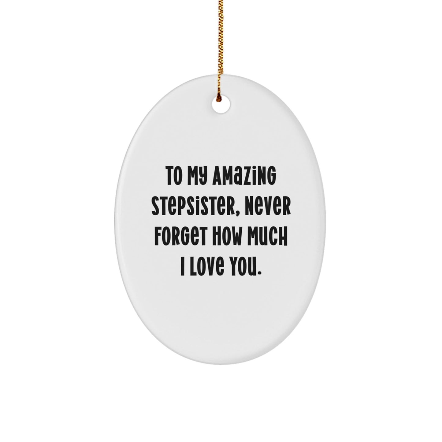 Funny Stepsister Gift Ideas - 'To My Amazing Stepsister...' Oval Ornament for Christmas, Gifts from Family to Stepsister - Victory Thru Vision