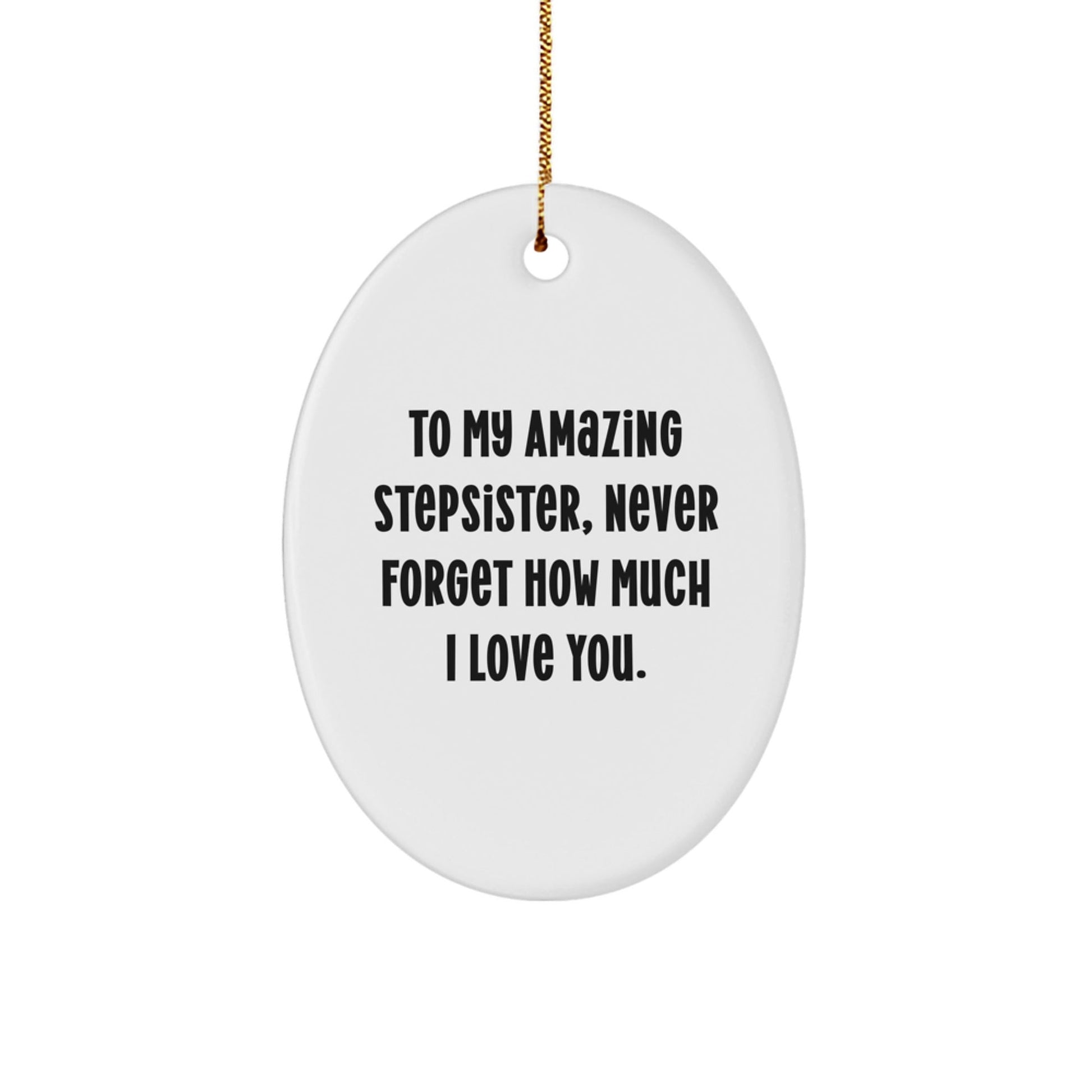 Funny Stepsister Gift Ideas - 'To My Amazing Stepsister...' Oval Ornament for Christmas, Gifts from Family to Stepsister - Victory Thru Vision