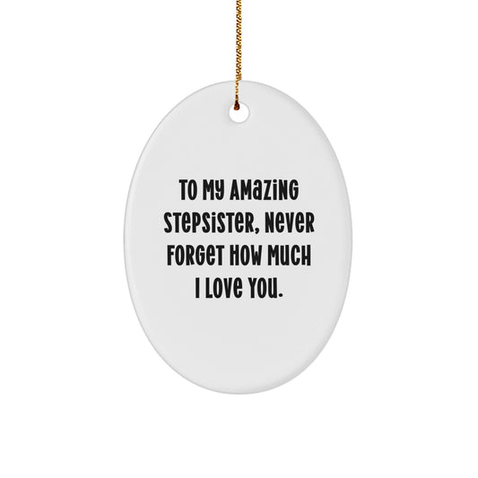 Funny Stepsister Gift Ideas - 'To My Amazing Stepsister...' Oval Ornament for Christmas, Gifts from Family to Stepsister - Victory Thru Vision