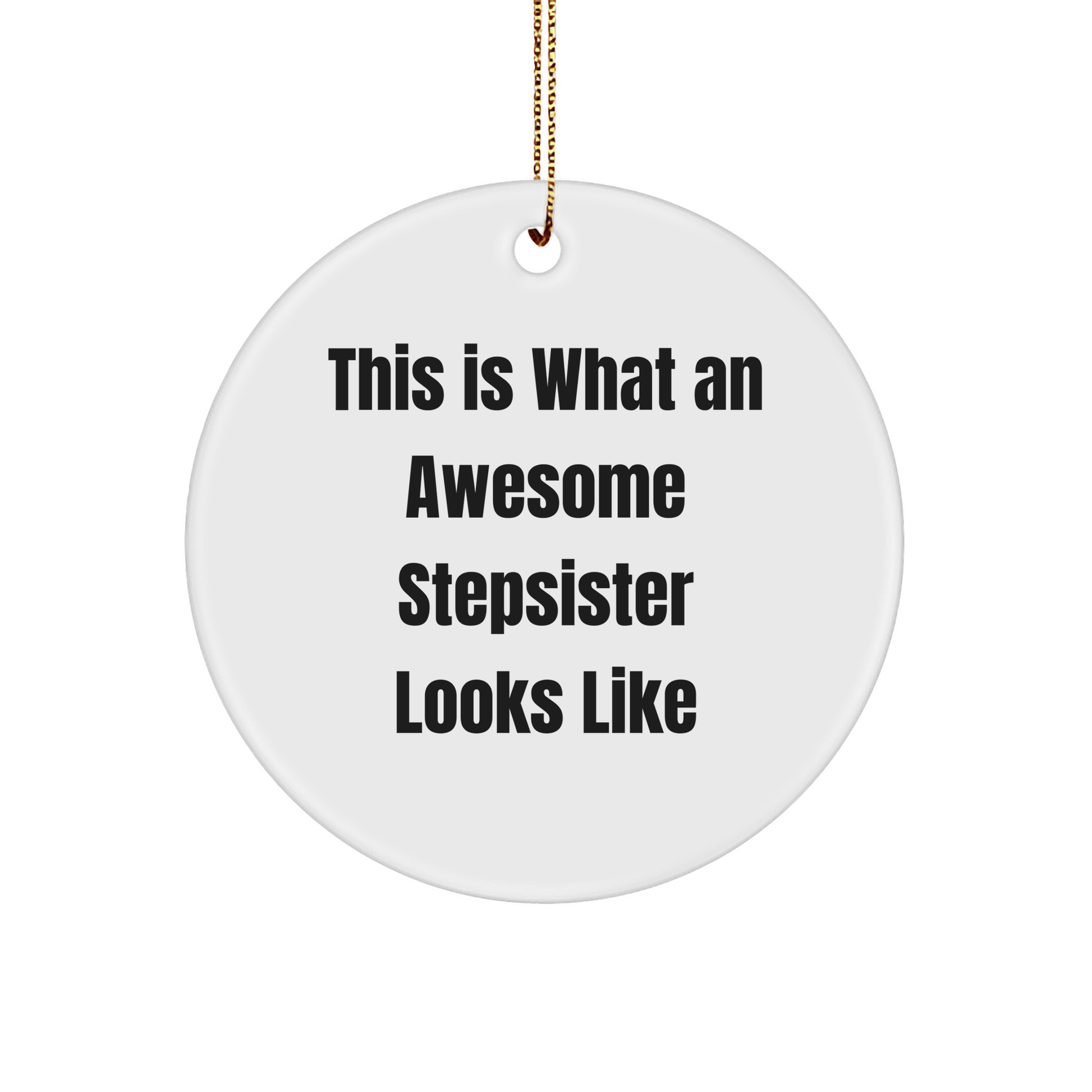 Funny Stepsister Gifts for Christmas, Circle Ornament with 'This Is What An Awesome Stepsister Looks Like' Quote, Gifts from Family - Victory Thru Vision 