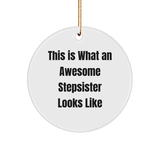 Funny Stepsister Gifts for Christmas, Circle Ornament with 'This Is What An Awesome Stepsister Looks Like' Quote, Gifts from Family - Victory Thru Vision 