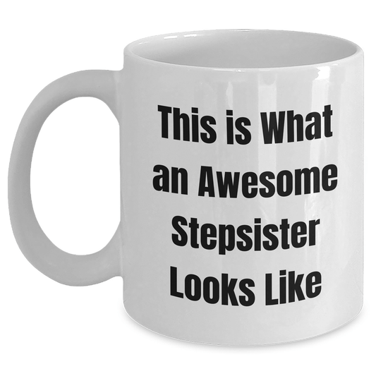 Funny Stepsister Gifts from Family for Graduation - White Coffee Mug 'This Is What An Awesome Stepsister Looks Like' - 11oz or 15oz - Victory Thru Vision 