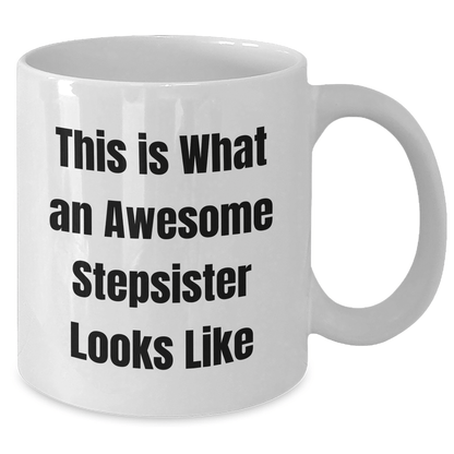 Funny Stepsister Gifts from Family for Graduation - White Coffee Mug 'This Is What An Awesome Stepsister Looks Like' - 11oz or 15oz - Victory Thru Vision 