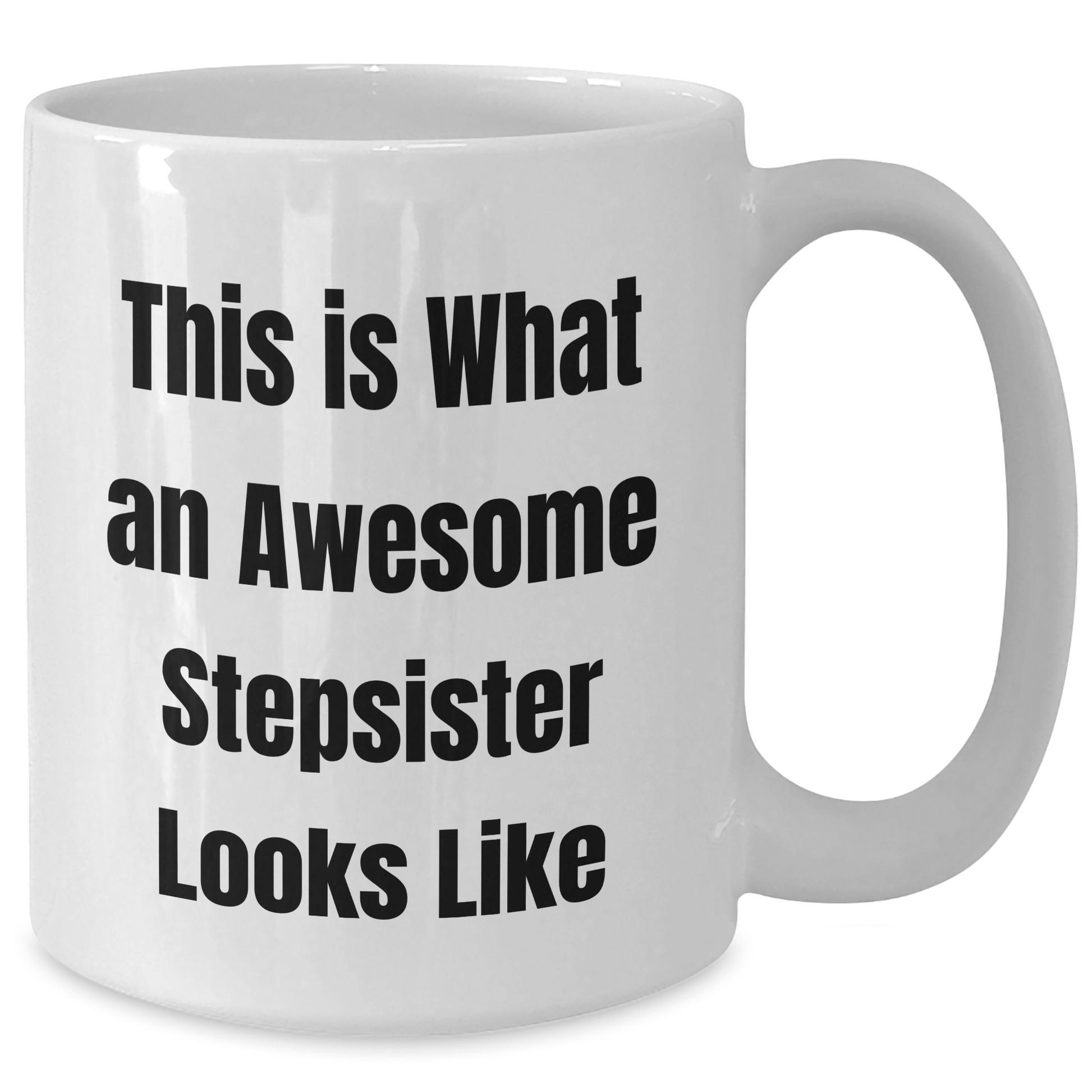 Funny Stepsister Gifts from Family for Graduation - White Coffee Mug 'This Is What An Awesome Stepsister Looks Like' - 11oz or 15oz - Victory Thru Vision 