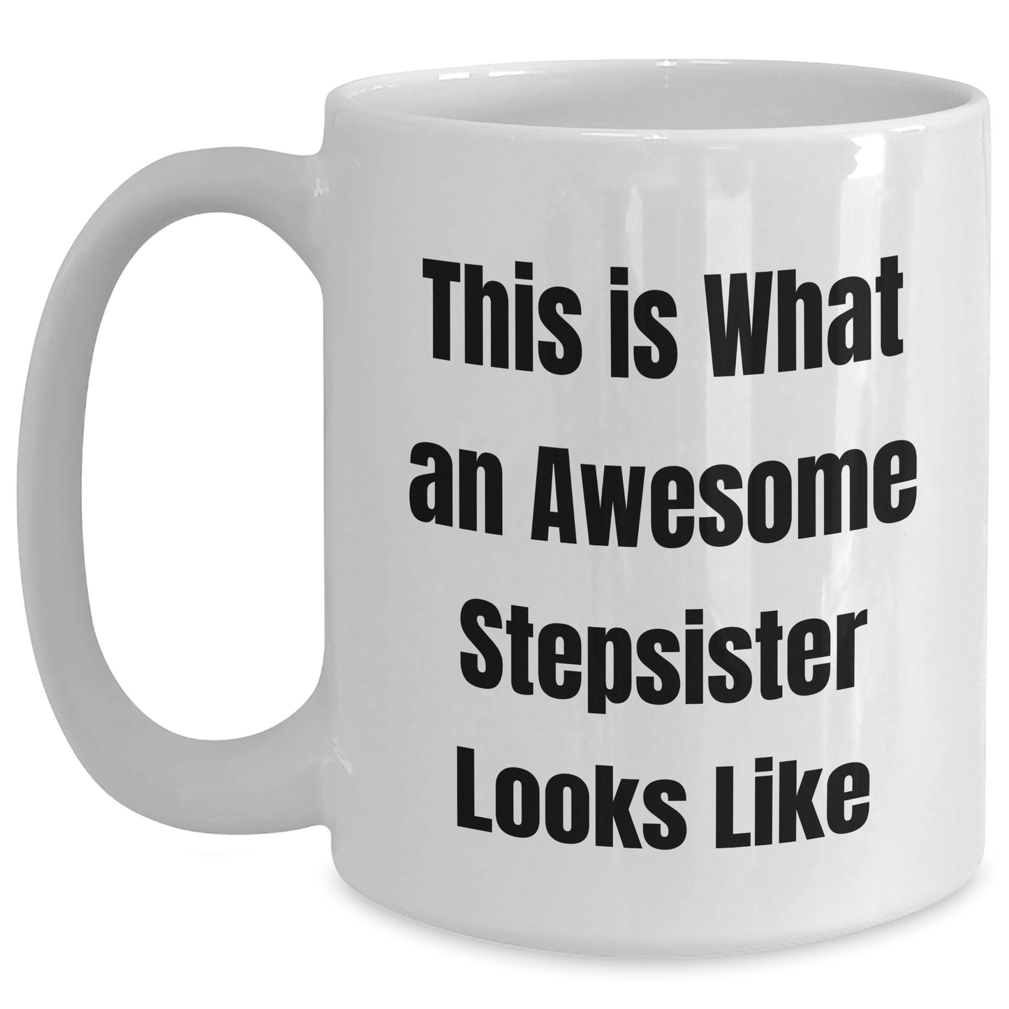 Funny Stepsister Gifts from Family for Graduation - White Coffee Mug 'This Is What An Awesome Stepsister Looks Like' - 11oz or 15oz - Victory Thru Vision 