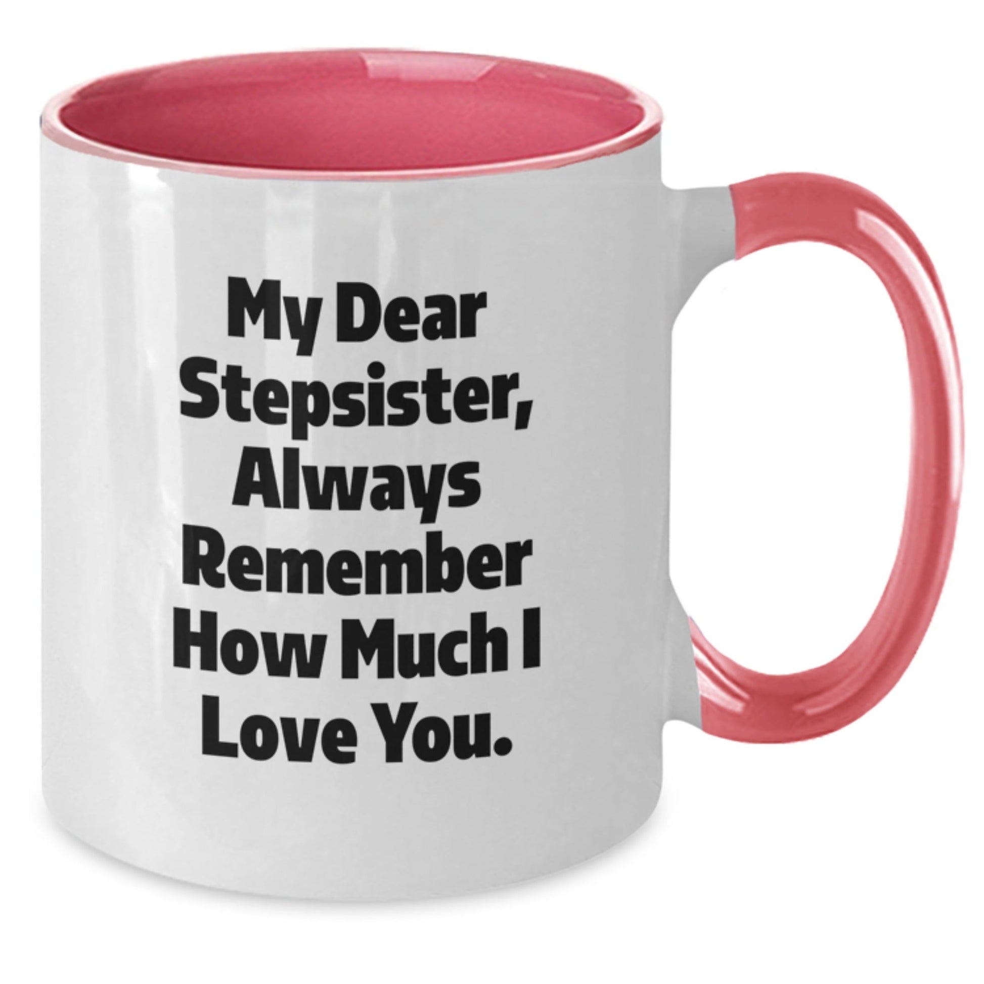 Funny Stepsister Gifts from Men to Graduation Stepsister - My Dear Stepsister Always Remember How Much I Love You. Two Tone Coffee Mug - Victory Thru Vision