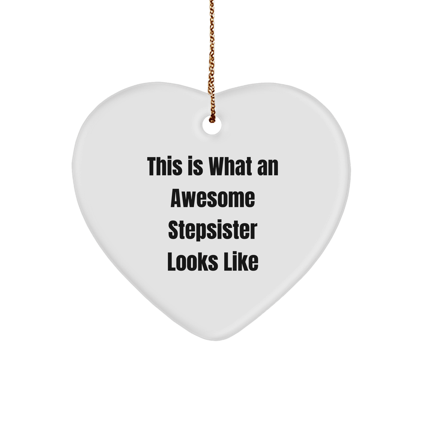 Funny Stepsister Gifts from Women to Stepsister - Heart Ornament This Is What An Awesome Stepsister Looks Like for Christmas - Victory Thru Vision 