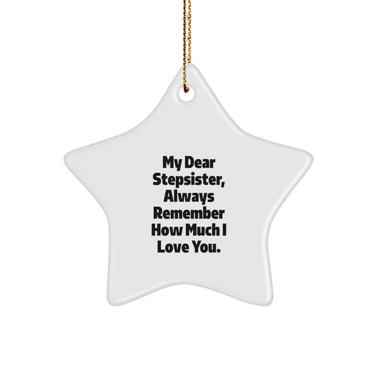 Funny Stepsister Gifts, My Dear Stepsister, Always Remember How Much I Love You. - Christmas Star Ornament, Gifts from Men to Stepsister, Unique Decorations - Victory Thru Vision