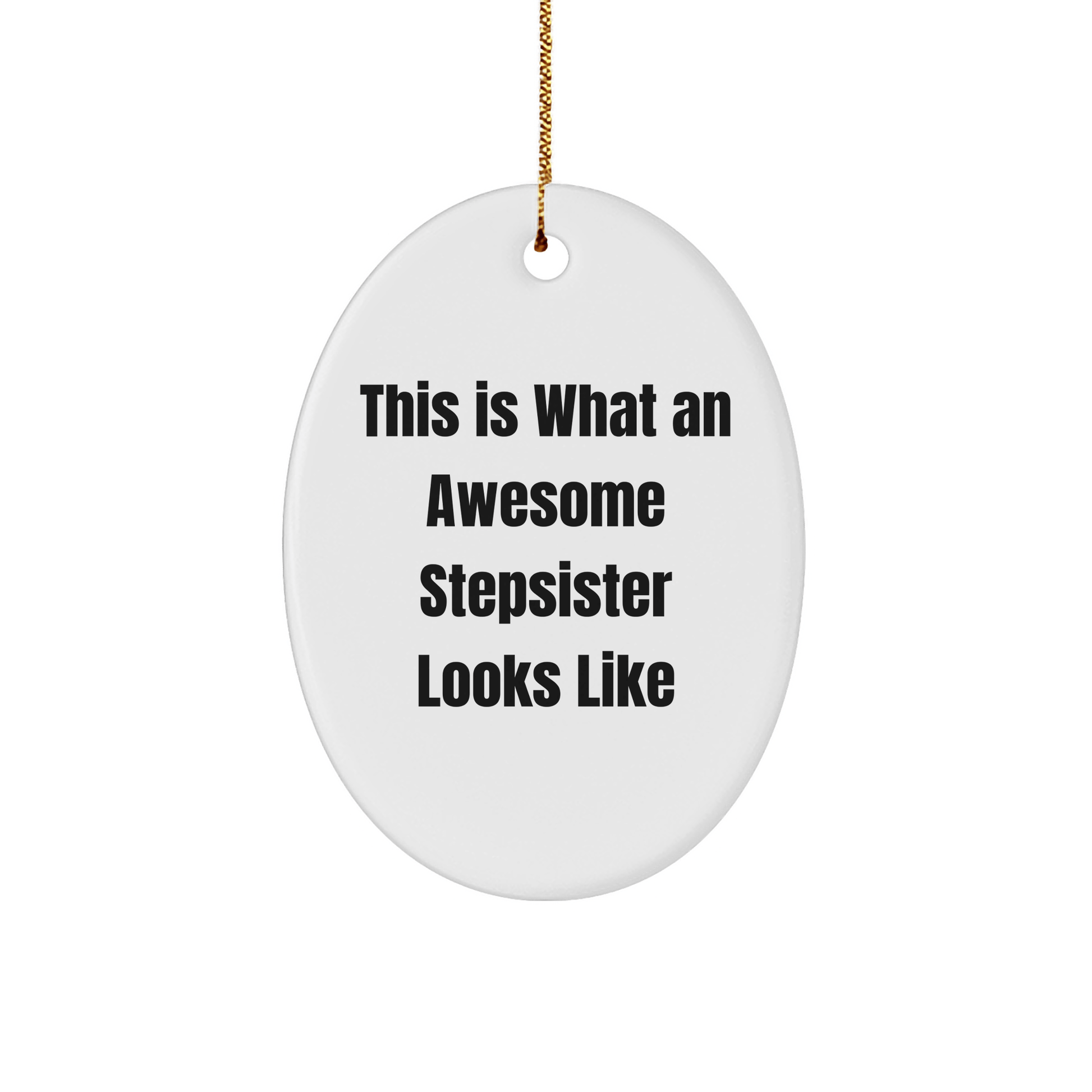 Funny Stepsister Gifts - 'This Is What An Awesome Stepsister Looks Like' Oval Ornament, White, 3.25'' Tall, Christmas Unique Gifts from Family to Stepsister - Victory Thru Vision 