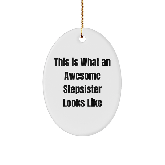 Funny Stepsister Gifts - 'This Is What An Awesome Stepsister Looks Like' Oval Ornament, White, 3.25'' Tall, Christmas Unique Gifts from Family to Stepsister - Victory Thru Vision 