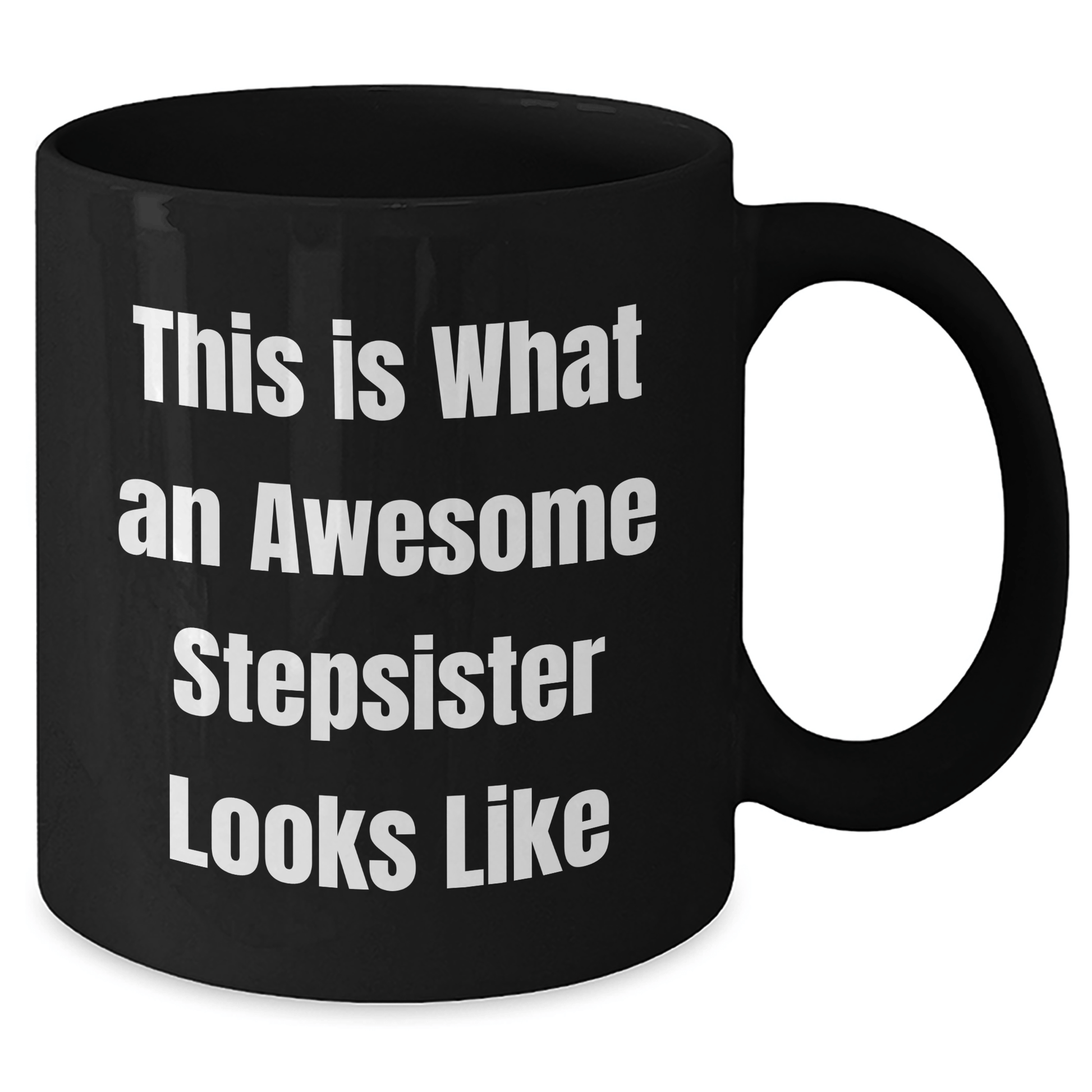 Funny Stepsister Gifts, This Is What Awesome Looks Like, Black Coffee Mug for Graduation - Gifts from Family to Stepsister - Victory Thru Vision 