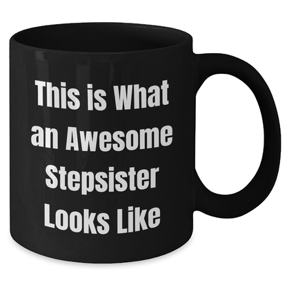Funny Stepsister Gifts, This Is What Awesome Looks Like, Black Coffee Mug for Graduation - Gifts from Family to Stepsister - Victory Thru Vision 