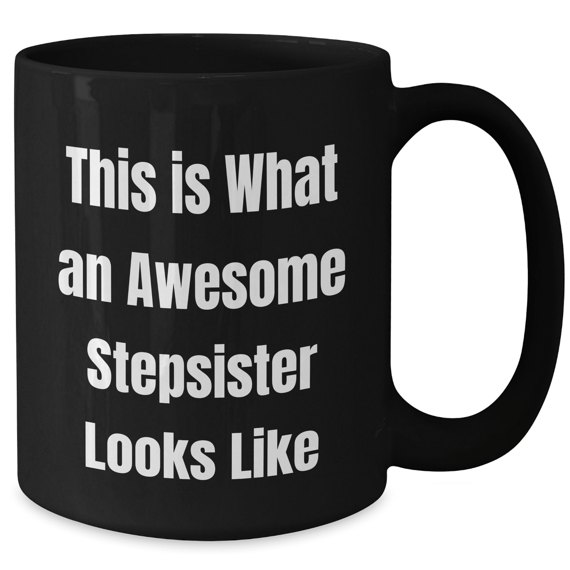 Funny Stepsister Gifts, This Is What Awesome Looks Like, Black Coffee Mug for Graduation - Gifts from Family to Stepsister - Victory Thru Vision 