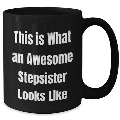 Funny Stepsister Gifts, This Is What Awesome Looks Like, Black Coffee Mug for Graduation - Gifts from Family to Stepsister - Victory Thru Vision 