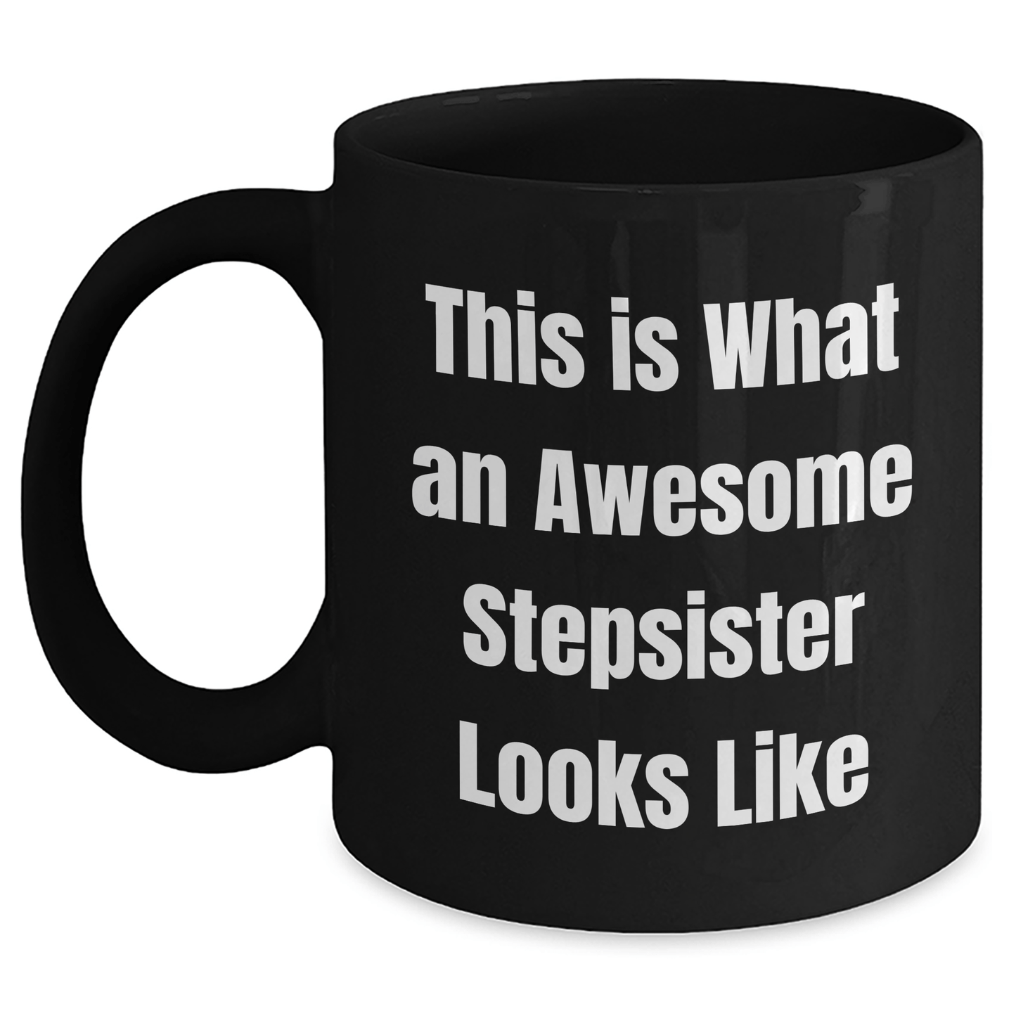Funny Stepsister Gifts, This Is What Awesome Looks Like, Black Coffee Mug for Graduation - Gifts from Family to Stepsister - Victory Thru Vision 