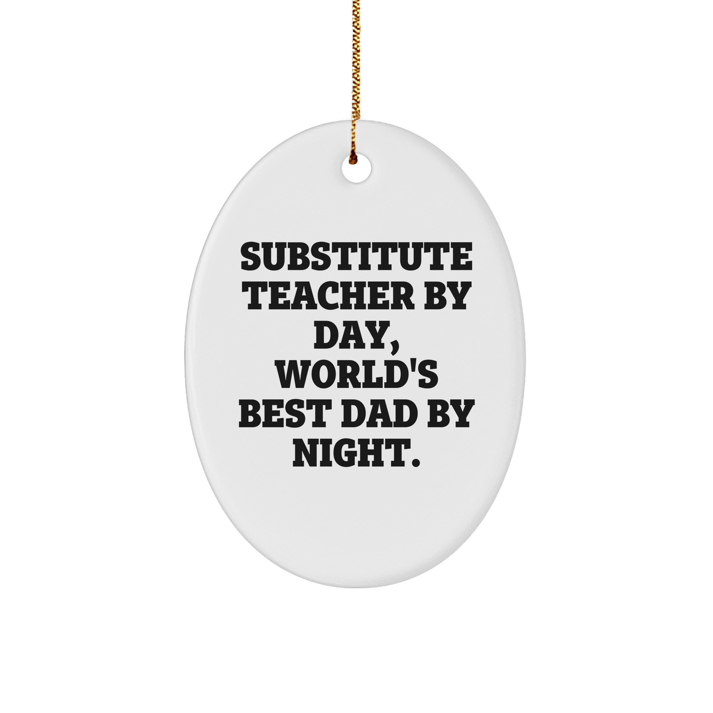 Funny Substitute Teacher Gifts for Men by Day, World's Best Dad by Night Oval Ornament, Christmas Unique Gifts from Dad to Substitute Teacher - Victory Thru Vision