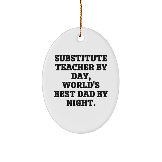 Funny Substitute Teacher Gifts for Men by Day, World's Best Dad by Night Oval Ornament, Christmas Unique Gifts from Dad to Substitute Teacher - Victory Thru Vision