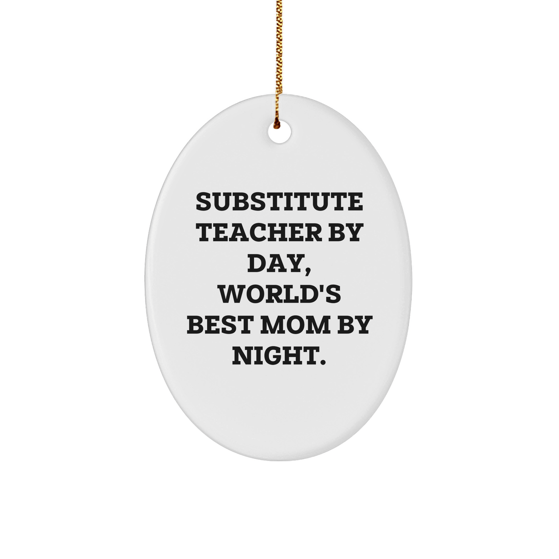 Funny Substitute Teacher Gifts - 'Substitute Teacher By Day, World's Best Mom By Night.' Oval Ornament, Christmas Unique Gifts for Substitute Teachers from Family - Victory Thru Vision