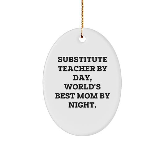 Funny Substitute Teacher Gifts - 'Substitute Teacher By Day, World's Best Mom By Night.' Oval Ornament, Christmas Unique Gifts for Substitute Teachers from Family - Victory Thru Vision 