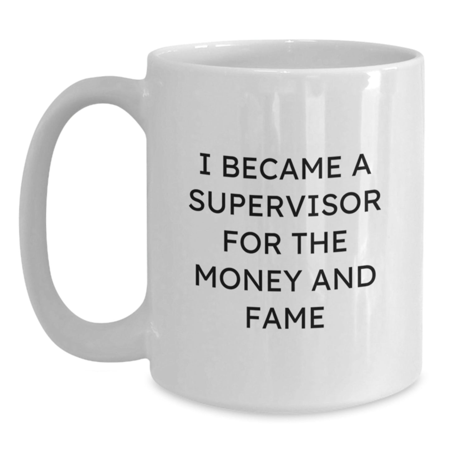 Funny Supervisor Gifts from Coworkers - I Became A Supervisor For The Money And Fame White Coffee Mug for Graduation Unique Gifts for Him or Her - Victory Thru Vision