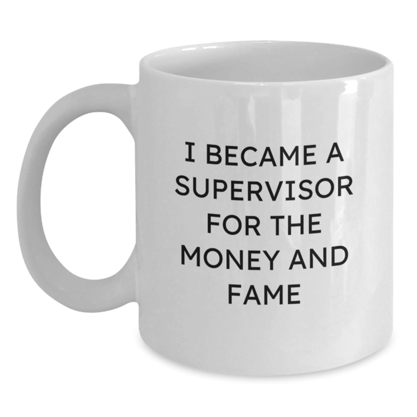 Funny Supervisor Gifts from Coworkers - I Became A Supervisor For The Money And Fame White Coffee Mug for Graduation Unique Gifts for Him or Her - Victory Thru Vision