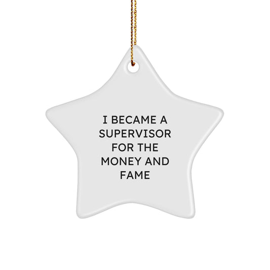 Funny Supervisor Gifts from Friends for Christmas - I Became A Supervisor For The Money And Fame Star Ornament - Victory Thru Vision