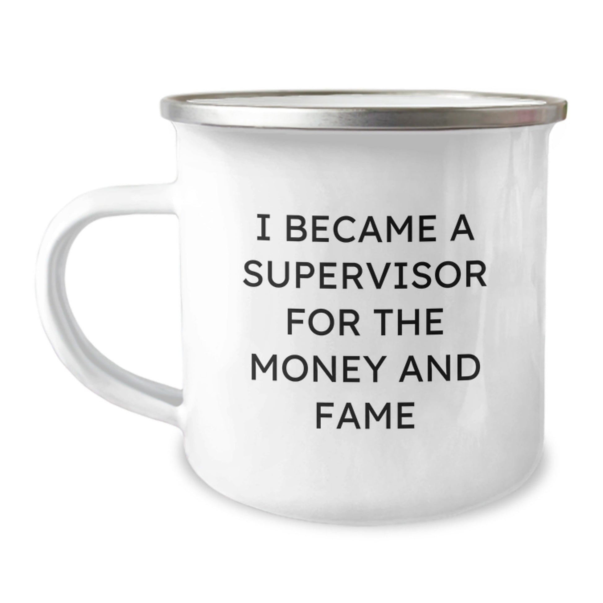 Funny Supervisor Gifts from Friends for Graduation - I Became A Supervisor For The Money And Fame Quote, 12 oz Camping Mug - Victory Thru Vision