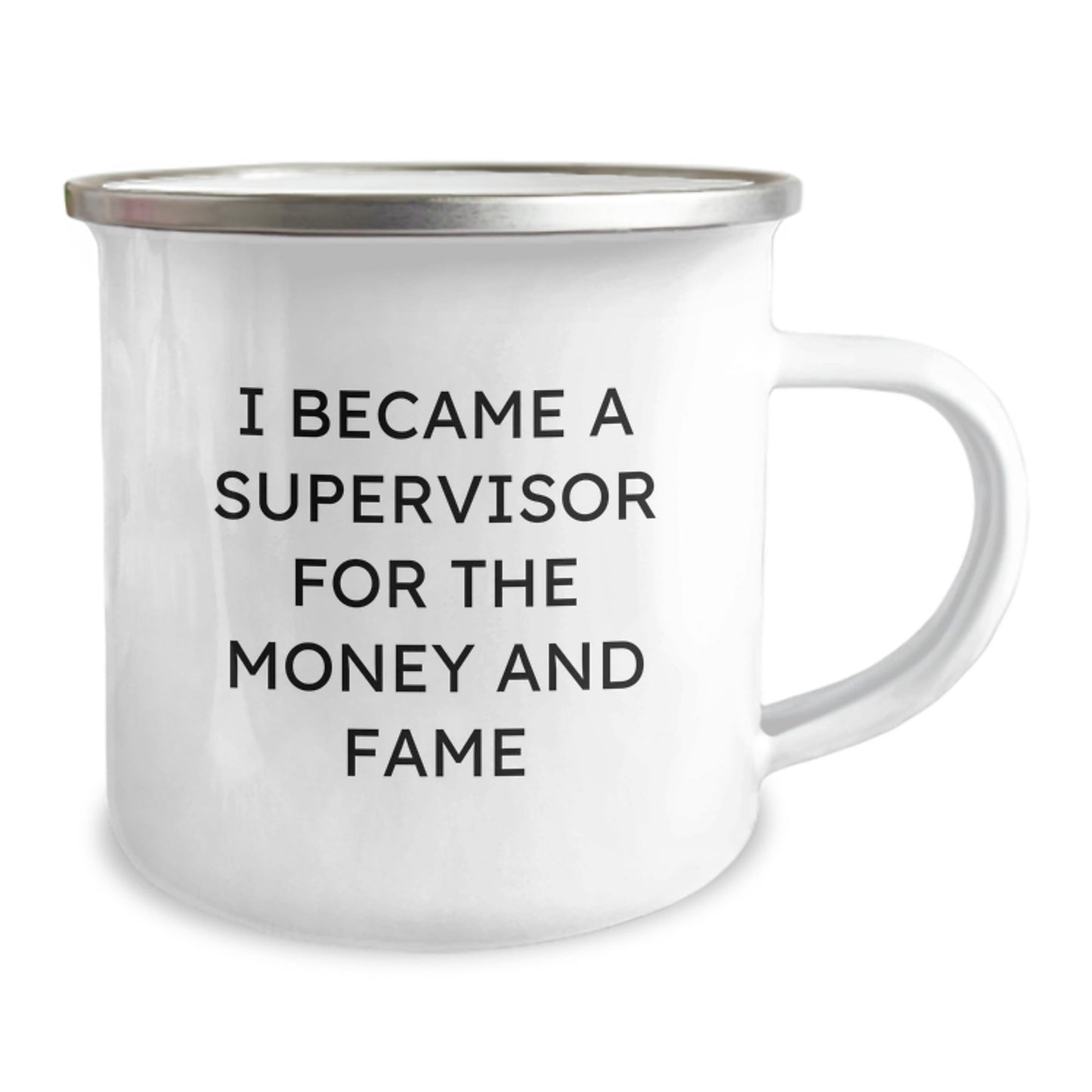 Funny Supervisor Gifts from Friends for Graduation - I Became A Supervisor For The Money And Fame Quote, 12 oz Camping Mug - Victory Thru Vision