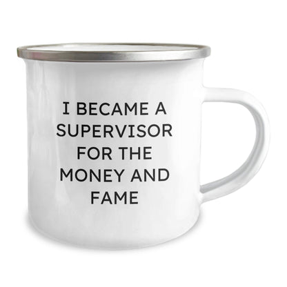 Funny Supervisor Gifts from Friends for Graduation - I Became A Supervisor For The Money And Fame Quote, 12 oz Camping Mug - Victory Thru Vision