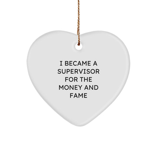 Funny Supervisor Gifts from Men to Supervisor for Christmas Unique Gifts, Heart Ornament with I Became A Supervisor For The Money And Fame Quote, Gifts for Supervisor - Victory Thru Vision