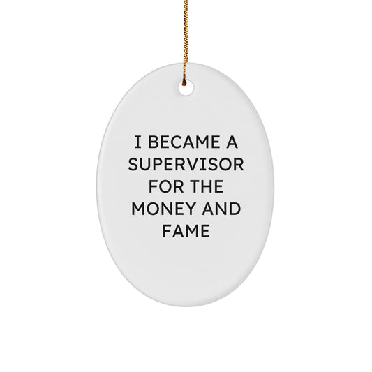 Funny Supervisor Oval Ornament Gifts from Friends and Family for Christmas - I Became A Supervisor For The Money And Fame - Victory Thru Vision