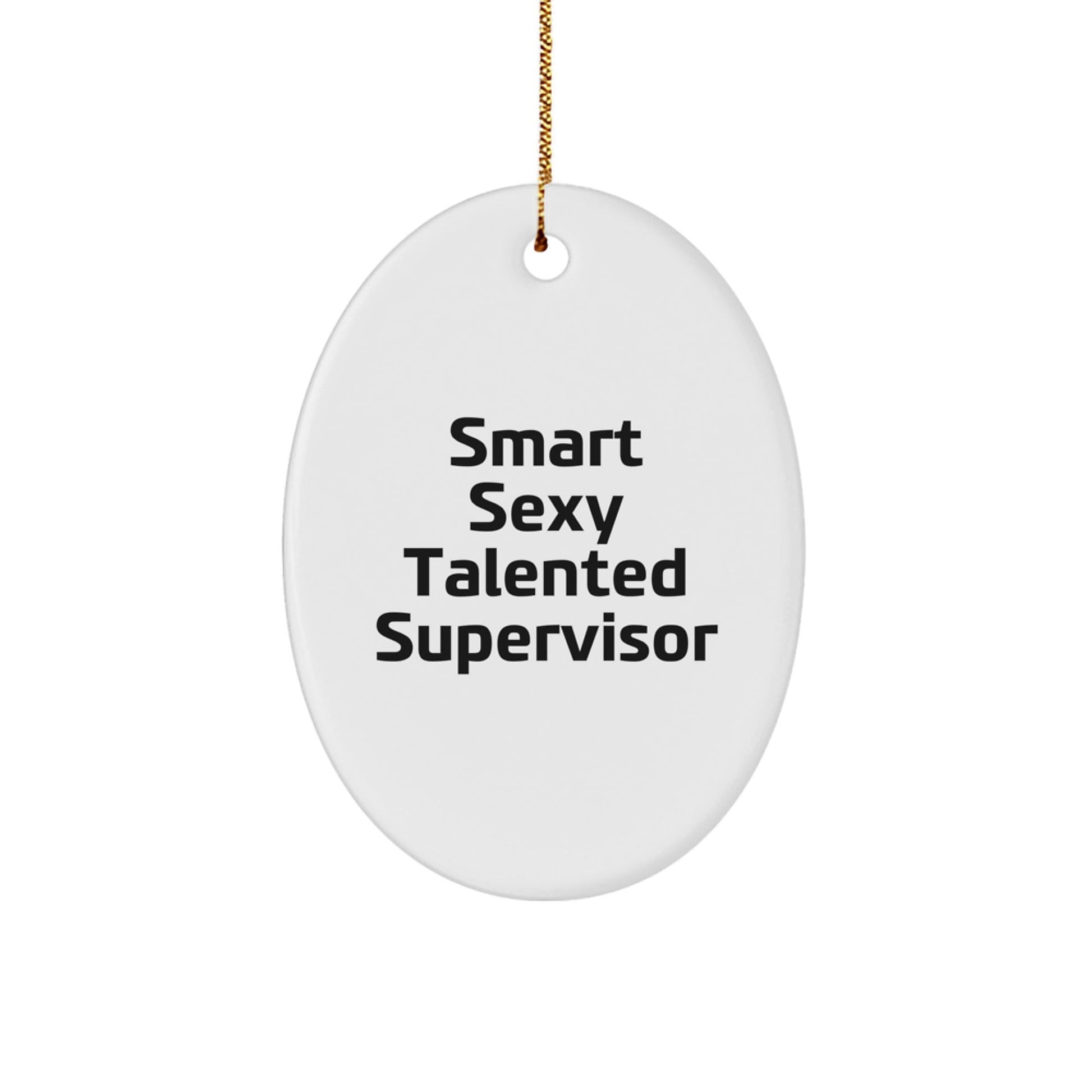 Funny Supervisor Quotes Oval Ornament Gifts from Friends to Supervisor, Smart Sexy Talented Supervisor Christmas Unique Gifts - Victory Thru Vision