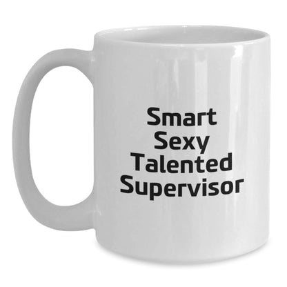 Funny Supervisor Quotes White Coffee Mug Gifts from Men for Birthday, Smart Sexy Talented Supervisor - Victory Thru Vision