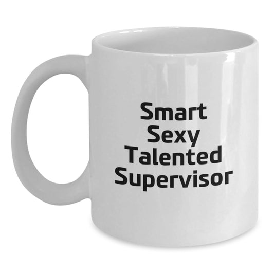 Funny Supervisor Quotes White Coffee Mug Gifts from Men for Birthday, Smart Sexy Talented Supervisor - Victory Thru Vision