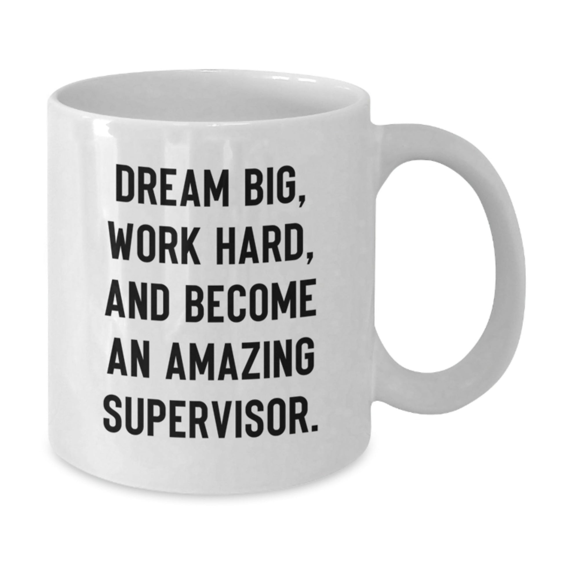 Funny Supervisor White Coffee Mugs Gifts for Men Women Coworkers Family, 'Dream Big, Work Hard, And Become An Amazing Supervisor.' Graduation Unique Gifts from Friends - Victory Thru Vision
