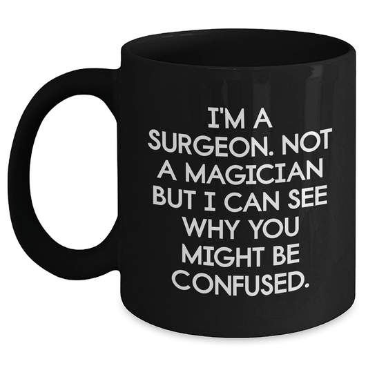 Funny Surgeon Gifts for Graduation - Black Coffee Mug, 'I'm A Surgeon. Not A Magician...' - Gifts from Friends, Coworkers, Family - Victory Thru Vision