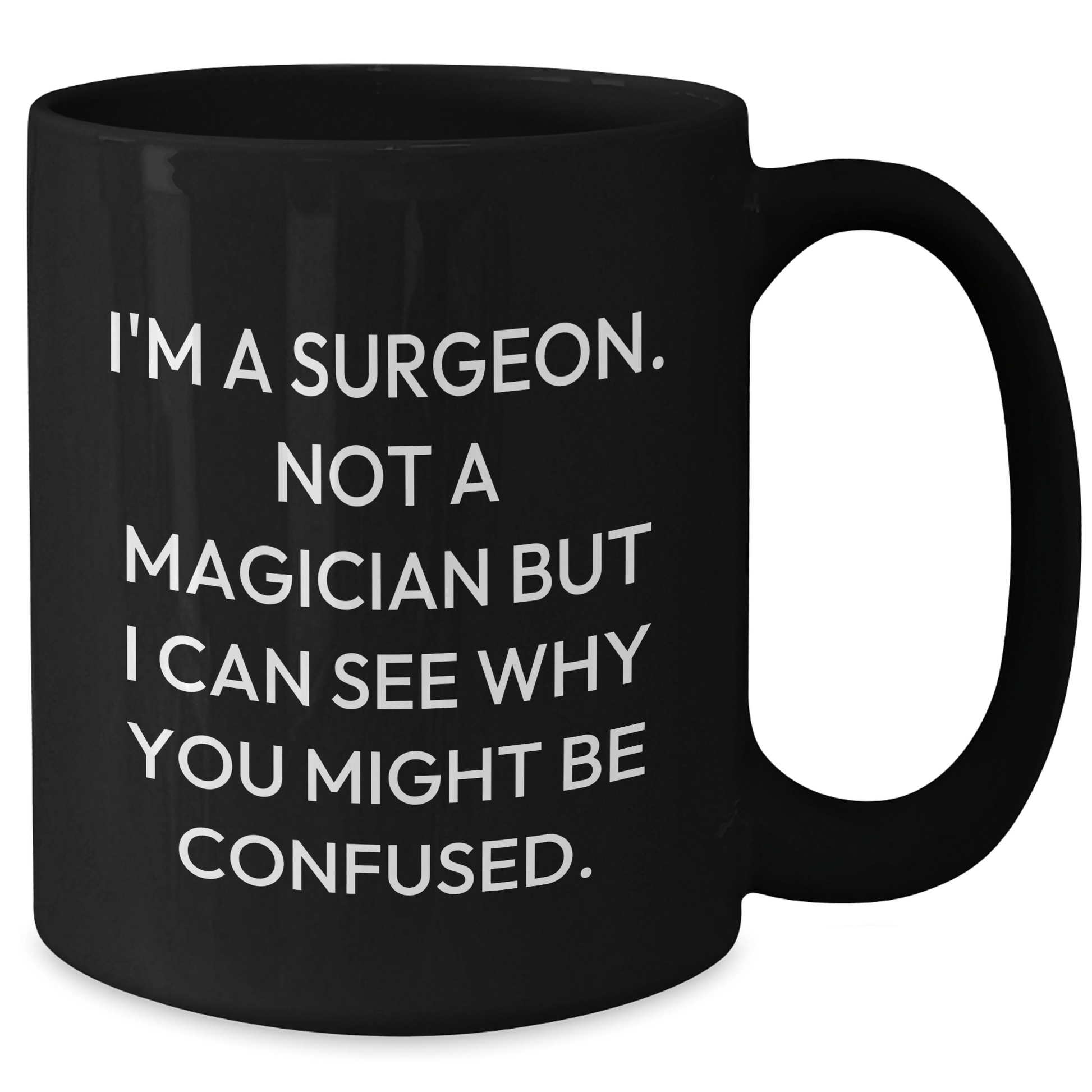 Funny Surgeon Gifts for Graduation - I'm A Surgeon. Not A Magician But I Can See Why You Might Be Confused. Black Coffee Mug from Friends, Family, or Coworkers - Victory Thru Vision