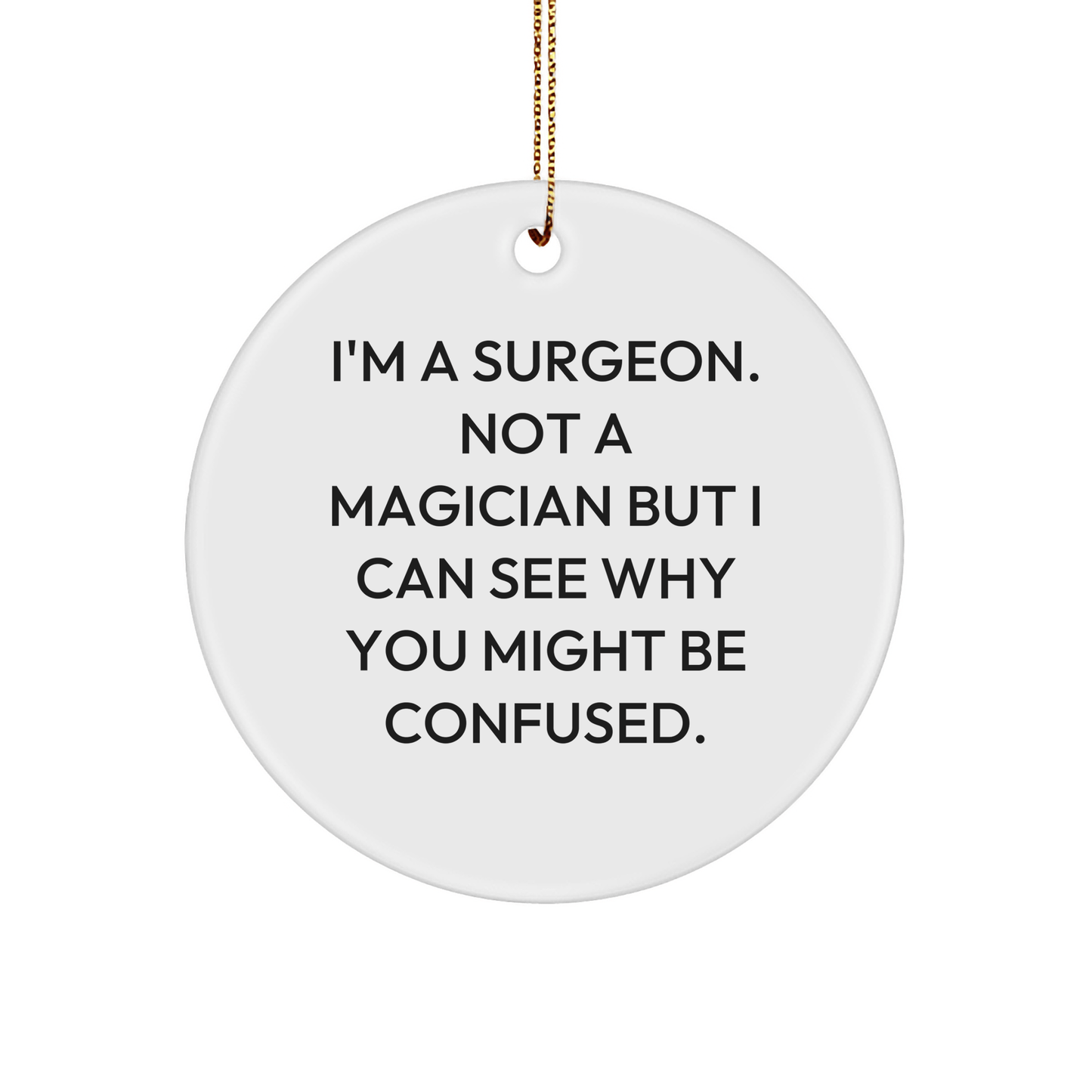 Funny Surgeon Gifts from Friends to Surgeons - 'I'm A Surgeon. Not A Magician...' - Circle Ornament for Christmas - Victory Thru Vision