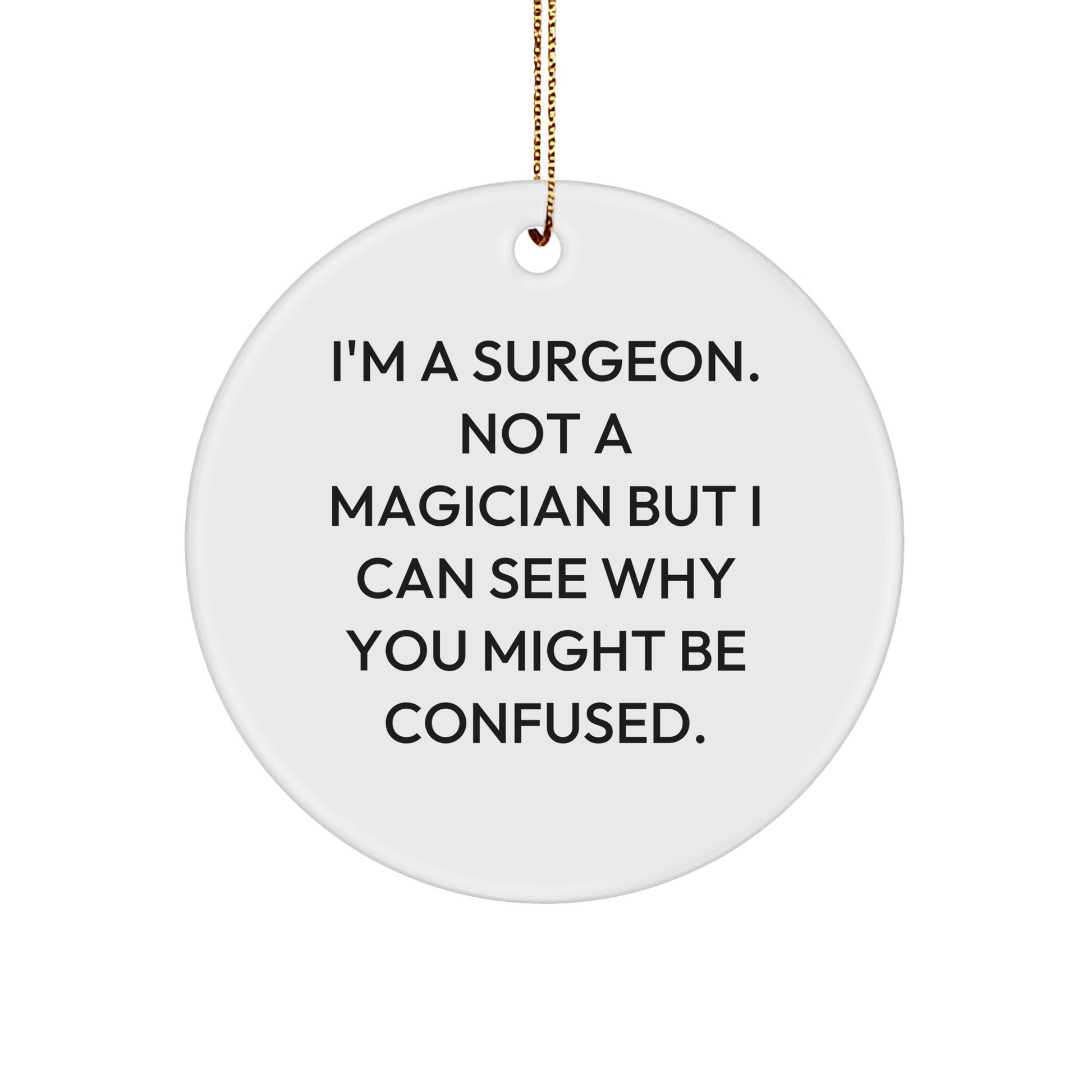 Funny Surgeon Gifts from Friends to Surgeons - 'I'm A Surgeon. Not A Magician...' - Circle Ornament for Christmas - Victory Thru Vision