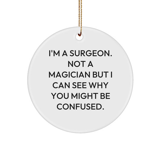 Funny Surgeon Gifts from Friends to Surgeons - 'I'm A Surgeon. Not A Magician...' - Circle Ornament for Christmas - Victory Thru Vision