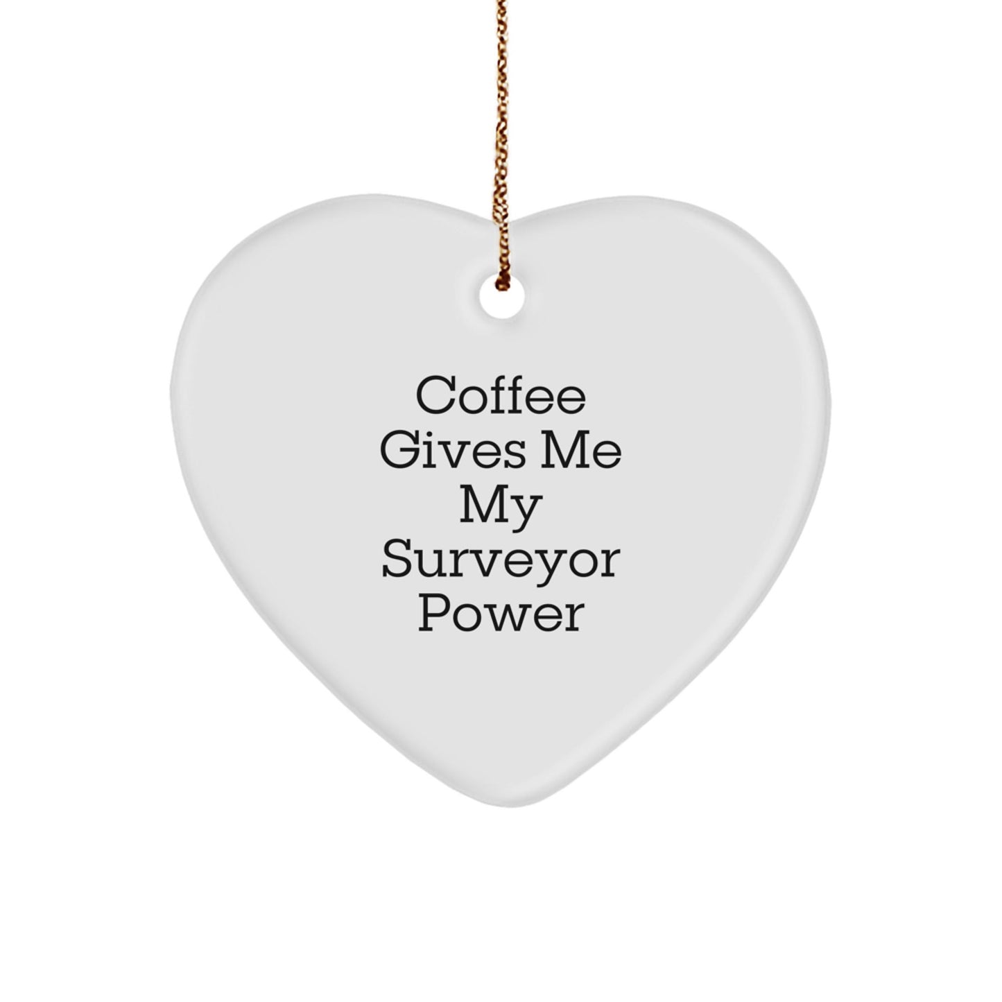 Funny Surveyor Gifts for Christmas - Coffee Gives My Surveyor Power Heart Ornament from Friends to Surveyor Men - Victory Thru Vision