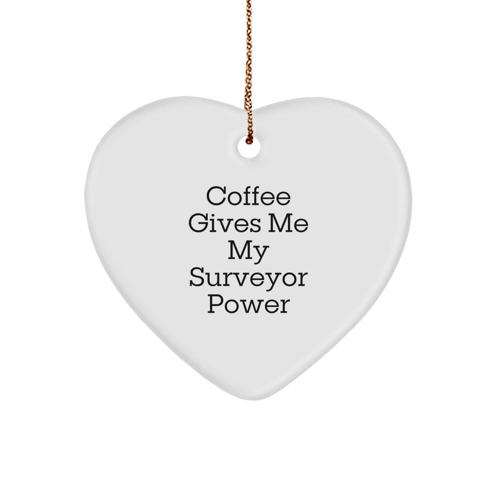 Funny Surveyor Gifts for Christmas - Coffee Gives My Surveyor Power Heart Ornament from Friends to Surveyor Men - Victory Thru Vision