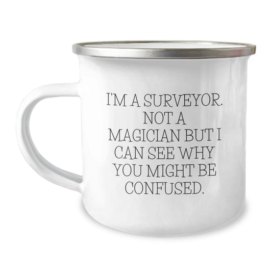 Funny Surveyor Gifts for Men, I'm A Surveyor. Not A Magician But I Can See Why You Might Be Confused., Birthday Unique Gifts from Friends to Coworkers - Victory Thru Vision