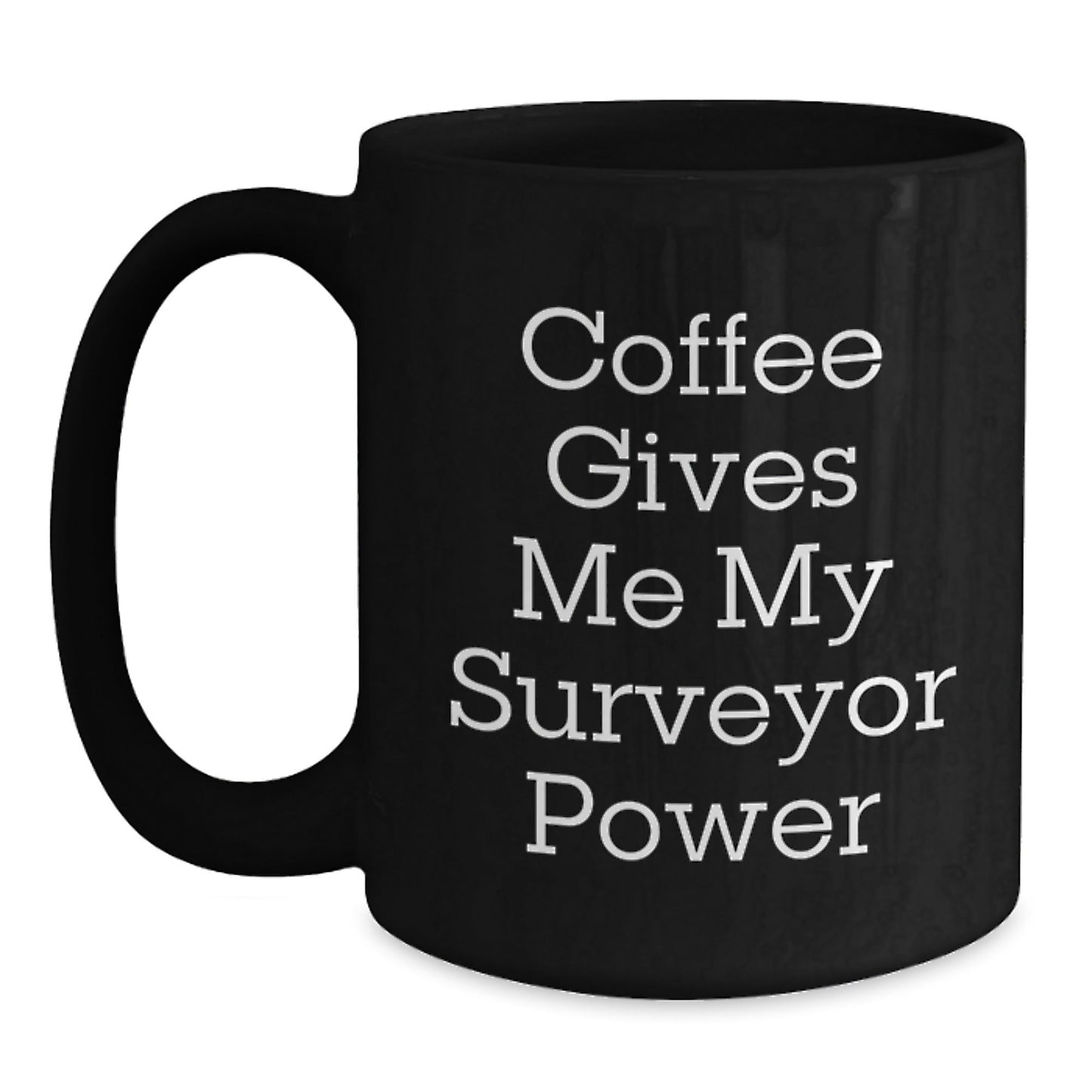 Funny Surveyor Gifts from Friends for Birthday - Coffee Gives Me My Surveyor Power Black Coffee Mug, 11oz or 15oz - Victory Thru Vision