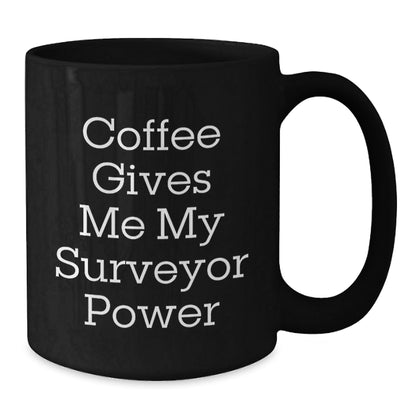 Funny Surveyor Gifts from Friends for Birthday - Coffee Gives Me My Surveyor Power Black Coffee Mug, 11oz or 15oz - Victory Thru Vision