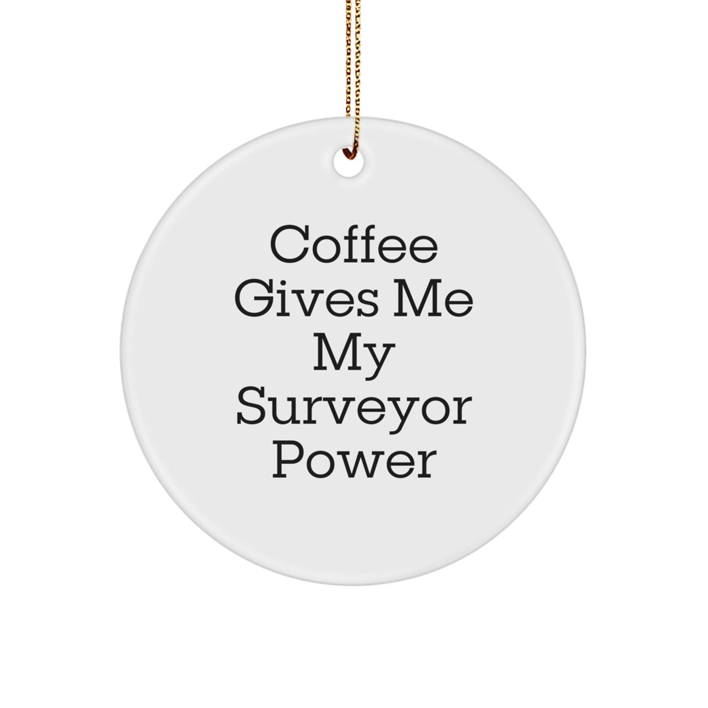 Funny Surveyor Gifts from Friends for Men Christmas Circle Ornament, Coffee Gives Me My Surveyor Power - Victory Thru Vision